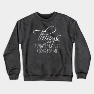 Things Always Fit Just Right for Me | Attract Crewneck Sweatshirt